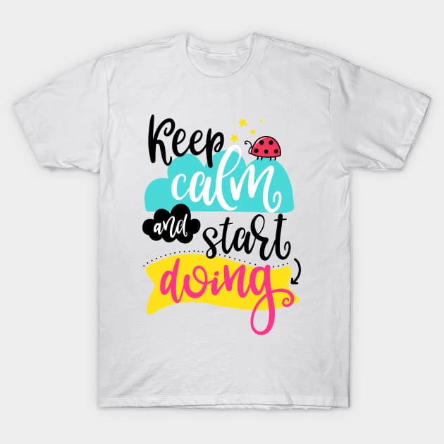 Keep calm and start doing T-Shirt by ByVili